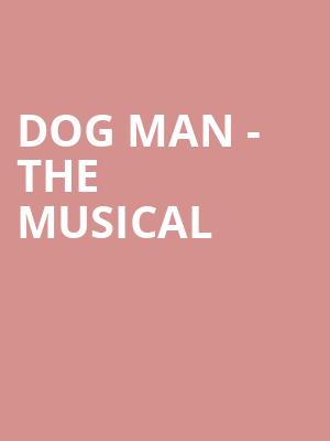 Dog Man The Musical, CAA Theatre, Toronto