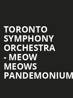 Toronto Symphony Orchestra - Meow Meows Pandemonium Poster