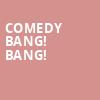 Comedy Bang Bang, Danforth Music Hall, Toronto