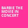 Barbie The Movie In Concert, Budweiser Stage, Toronto