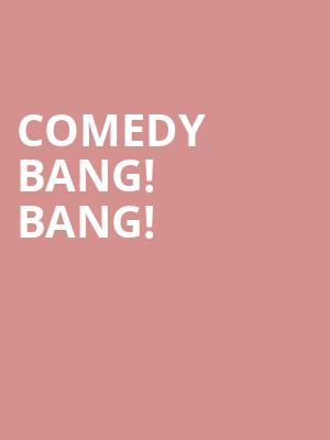 Comedy Bang Bang, Massey Hall, Toronto