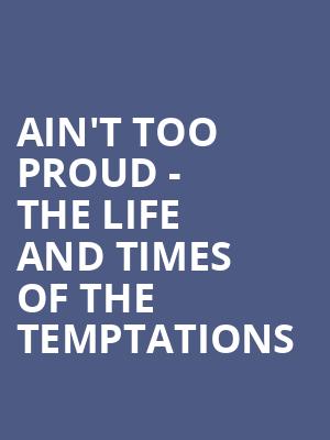 Ain't Too Proud - The Life and Times of the Temptations Poster