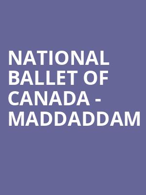 National Ballet of Canada MADDADDAM, Four Seasons Centre, Toronto