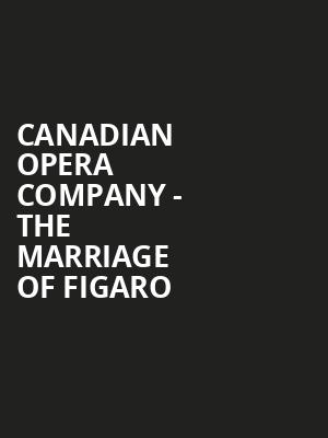 Canadian Opera Company The Marriage of Figaro, Four Seasons Centre, Toronto
