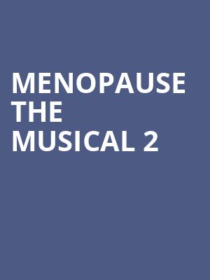 Menopause The Musical 2, Jane Mallet Theater, Toronto