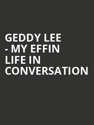 Geddy Lee - My Effin Life In Conversation Poster