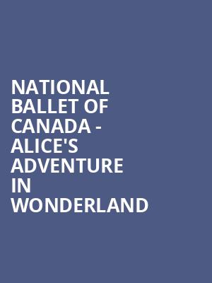 National Ballet of Canada Alices Adventure In Wonderland, Four Seasons Centre, Toronto