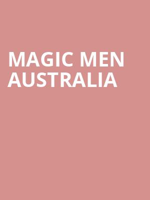 Magic Men Australia, Queen Elizabeth Theatre, Toronto