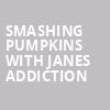 Smashing Pumpkins with Janes Addiction, Scotiabank Arena, Toronto