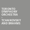Toronto Symphony Orchestra Tchaikovsky and Brahms, Roy Thomson Hall, Toronto